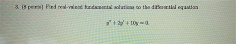 Solved 3 8 Points Find Real Valued Fundamental Solutions