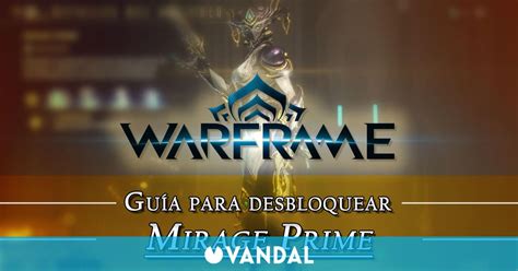 Warframe Mirage Prime C Mo Conseguirlo Planos Requisitos Y Estad Sticas