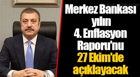 Merkez Bankası yılın 4 Enflasyon Raporu nu 27 Ekim de açıklayacak