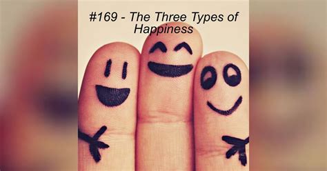 169 The Three Types Of Happiness Beyond The Present Podcast