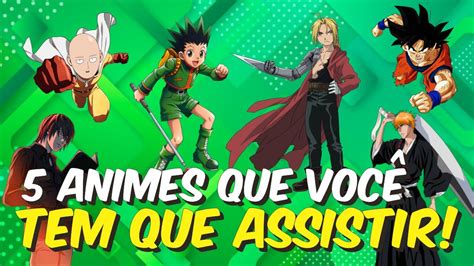 5 Animes Que Você Tem Que Assistir Imperdível Youtube