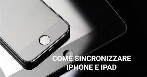 Come Sincronizzare Iphone Con Ipad Ipermela