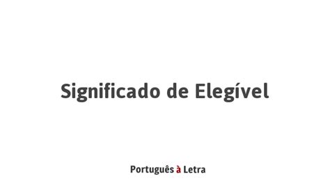 O Que Significa Elegíveis - Significado de Elegível | Português à Letra