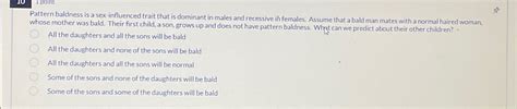Solved Pointpattern Baldness Is A Sex Influenced Trait Chegg