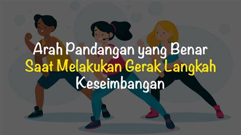 arah pandangan  benar  melakukan gerak langkah keseimbangan