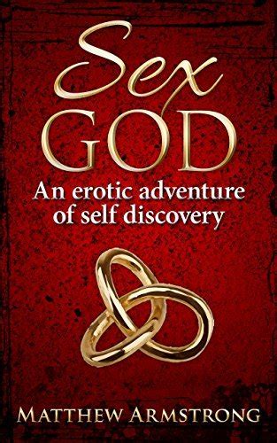 Sex God An Erotic Adventure Of Self Discovery By Matthew Armstrong Goodreads