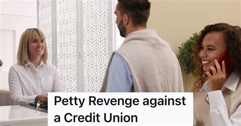 Credit Union Wouldn’t Let Him Close His Account Since He Didn’t Have ...