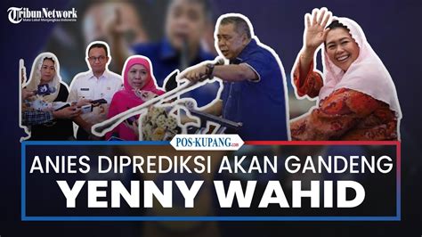 Bukan Ahy Atau Khofifah Anies Diprediksi Akan Gandeng Yenny Wahid Jadi