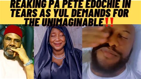 Breaking Pa Pete Edochie In Tears As Yul Edochie Do The Unimaginable