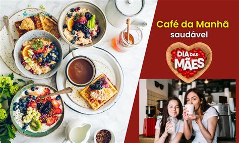Cafe Da Manha Para Os Dias Das Maes - Café da manhã saudável para o dia das mães: 03 opções simples e saudáveis