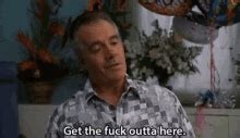 Get The Fuck Outta Here GIFs Tenor