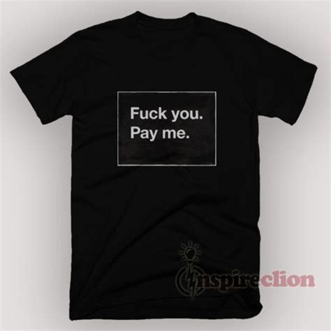Fuck You Pay Me T Shirt Unisex S M L XL XL XL Inspireclion