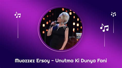 Muazzez Ersoy Unutma Ki Dunya Fani Official Audio Youtube