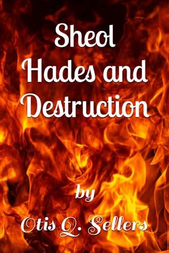Sheol Hades and Destruction by Mr. Otis Q. Sellers | Goodreads