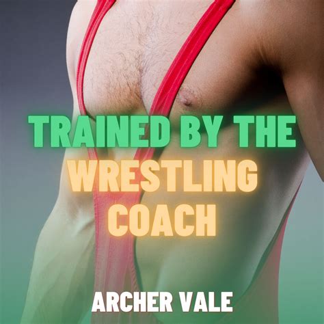 Trained By The Wrestling Coach Gay Sex Slave Erotica Audiobook By Archer Vale Listen Free
