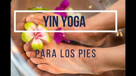 Yin Yoga Clase Completa Para Los Pies Astro Yoga YouTube