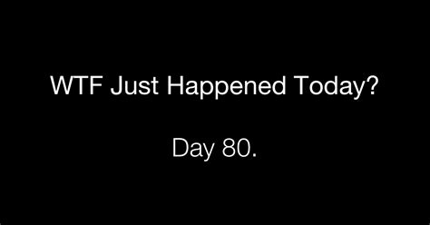 Day 80 Complicit What The Fuck Just Happened Today
