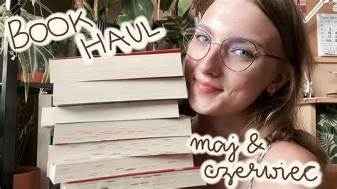 Nowe książki 19 BOOK HAUL z maja i czerwca YouTube