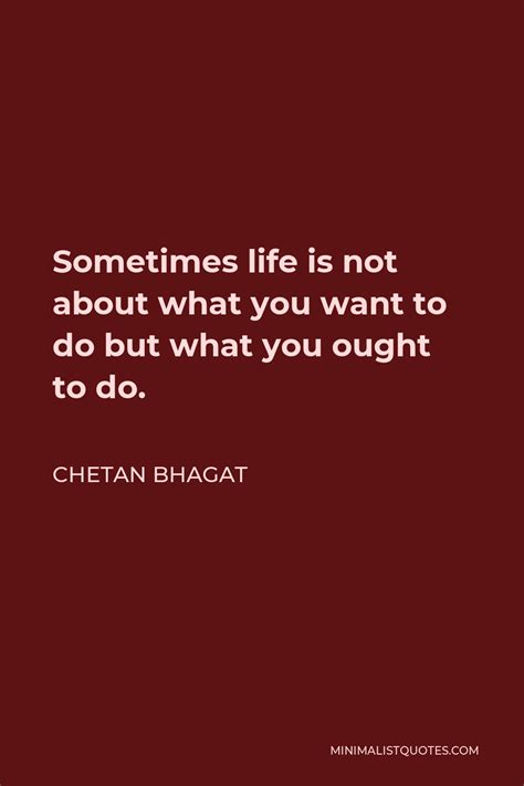 Chetan Bhagat Quote: Sometimes life is not about what you want to do