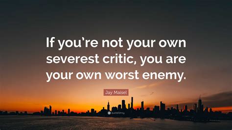 Jay Maisel Quote: “If you’re not your own severest critic, you are your