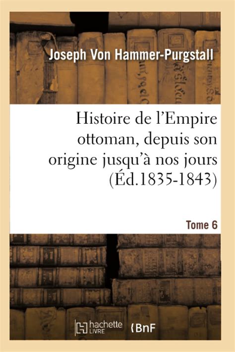 Amazon Histoire De L Empire Ottoman Depuis Son Origine Jusqu