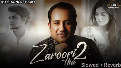 Zaroori Tha 2 Rahat Fateh Ali Khan Slowed And Reverb Lofi Songs