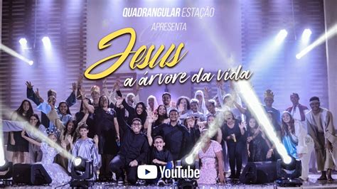 CANTATA DE NATAL JESUS A ÁRVORE DA VIDA QUADRANGULAR ESTAÇÃO YouTube