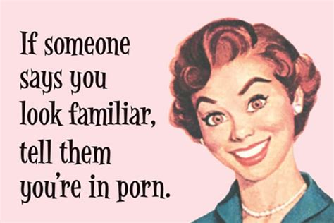 If Someone Says You Look Familiar Tell Them Youre In Porn On A X Refrigerator Magnet With