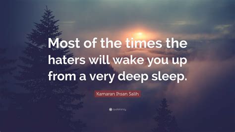 Kamaran Ihsan Salih Quote Most Of The Times The Haters Will Wake You