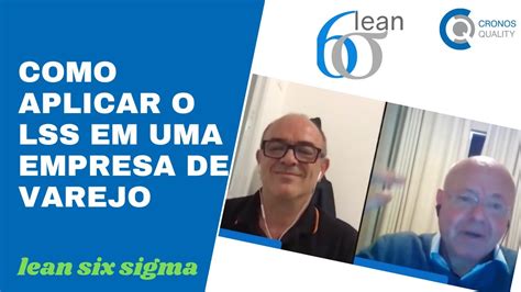 Aplicando Lean Six Sigma No Varejo Estrat Gias E Benef Cios Youtube