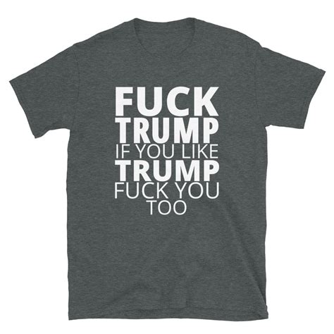FUCK TRUMP If You Like TRUMP Fuck You Too In White Letters T Shirt PYGear