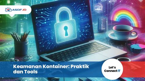 Keamanan Kontainer Praktik Dan Tools Asdf Id