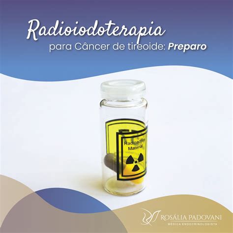 Radioiodoterapia para Câncer de tireoide preparo Dra Rosália Padovani