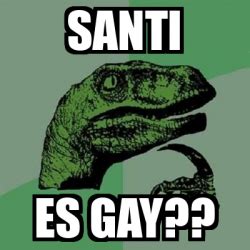 Meme Filosoraptor Santi Es Gay