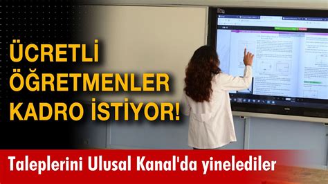 Ücretli öğretmenler kadro istiyor Taleplerini Ulusal Kanal da