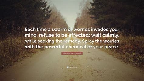 Paramahansa Yogananda Quote: “Each time a swarm of worries invades your ...