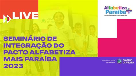 Alfabetiza Mais Paraíba - Seminário de Integração do Pacto Alfabetiza Mais Paraíba 2023. - YouTube