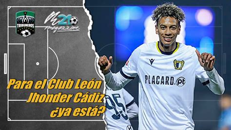 Se dice que Jhonder Cádiz ya está para el Club León YouTube