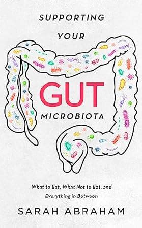 Supporting Your Gut Microbiota What To Eat What Not To Eat And