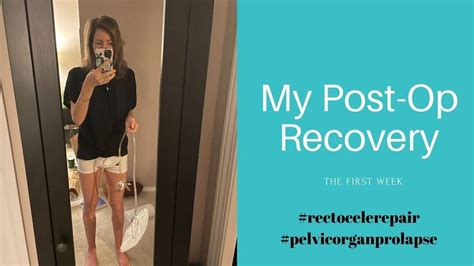 Post Op Recovery Week 1 Prolapse Surgery Rectocele Repair