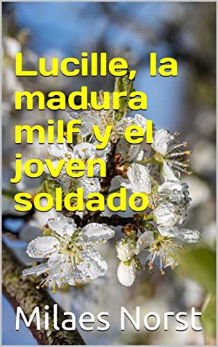 Lucille La Madura Milf Y El Joven Soldado By Milaes Norst Goodreads