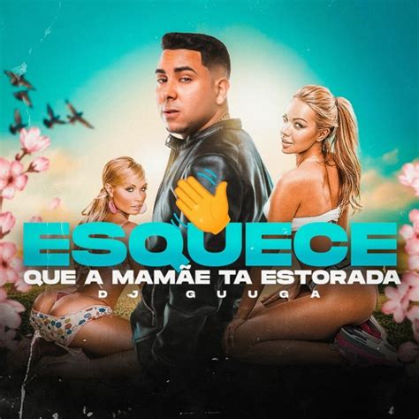 Stream Dj Guuga Esquece Que A Mamae Ta Estorada Audio Oficial By Dj