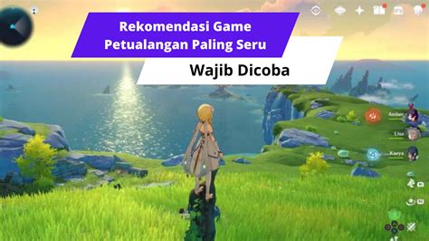 Rekomendasi Game Petualangan Paling Seru Wajib Dicoba