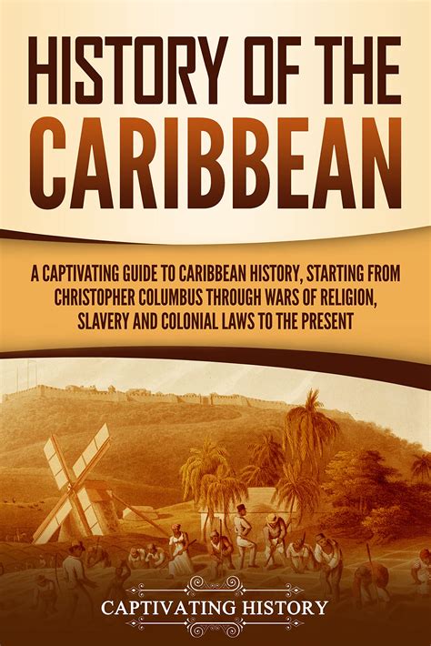 History of the Caribbean: A Captivating Guide to Caribbean History