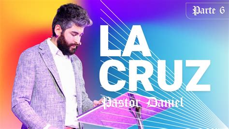 La Cruz Parte Pastor Daniel Reinando Con Jes S Youtube