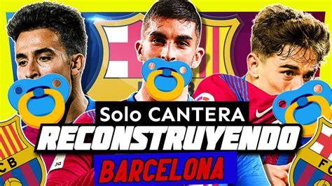 Reconstruyendo Al Barcelona En Division Solo Cantera Fifa