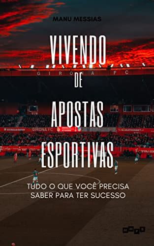 Vivendo De Apostas Esportivas Tudo O Que Voc Precisa Saber Para Ter