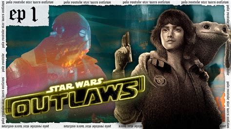 LO NUEVO DEL UNIVERSO STAR WARS Episodio 1 STAR WARS OUTLAWS YouTube