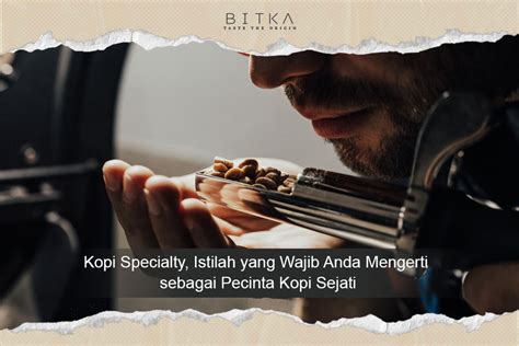 Kopi Specialty Istilah Yang Wajib Anda Mengerti Sebagai Pecinta Kopi
