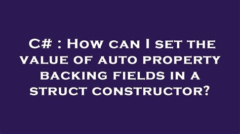 C How Can I Set The Value Of Auto Property Backing Fields In A